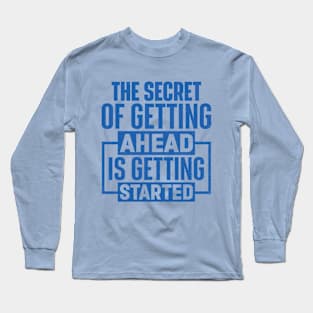 The Secret Of Getting Ahead Is Getting Started Long Sleeve T-Shirt